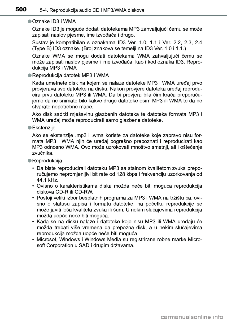 TOYOTA C-HR 2018 Upute Za Rukovanje (in Croatian) 5005-4. Reprodukcija audio CD i MP3/WMA diskova
lOznake ID3 i WMA
Oznake ID3 je moguće dodati datotekama MP3 zahvaljujući čemu se može
zapisati naslov pjesme, ime izvođača i drugo.
Sustav je k TOYOTA C-HR 2018 Upute Za Rukovanje (in Croatian) 5005-4. Reprodukcija audio CD i MP3/WMA diskova
lOznake ID3 i WMA
Oznake ID3 je moguće dodati datotekama MP3 zahvaljujući čemu se može
zapisati naslov pjesme, ime izvođača i drugo.
Sustav je k