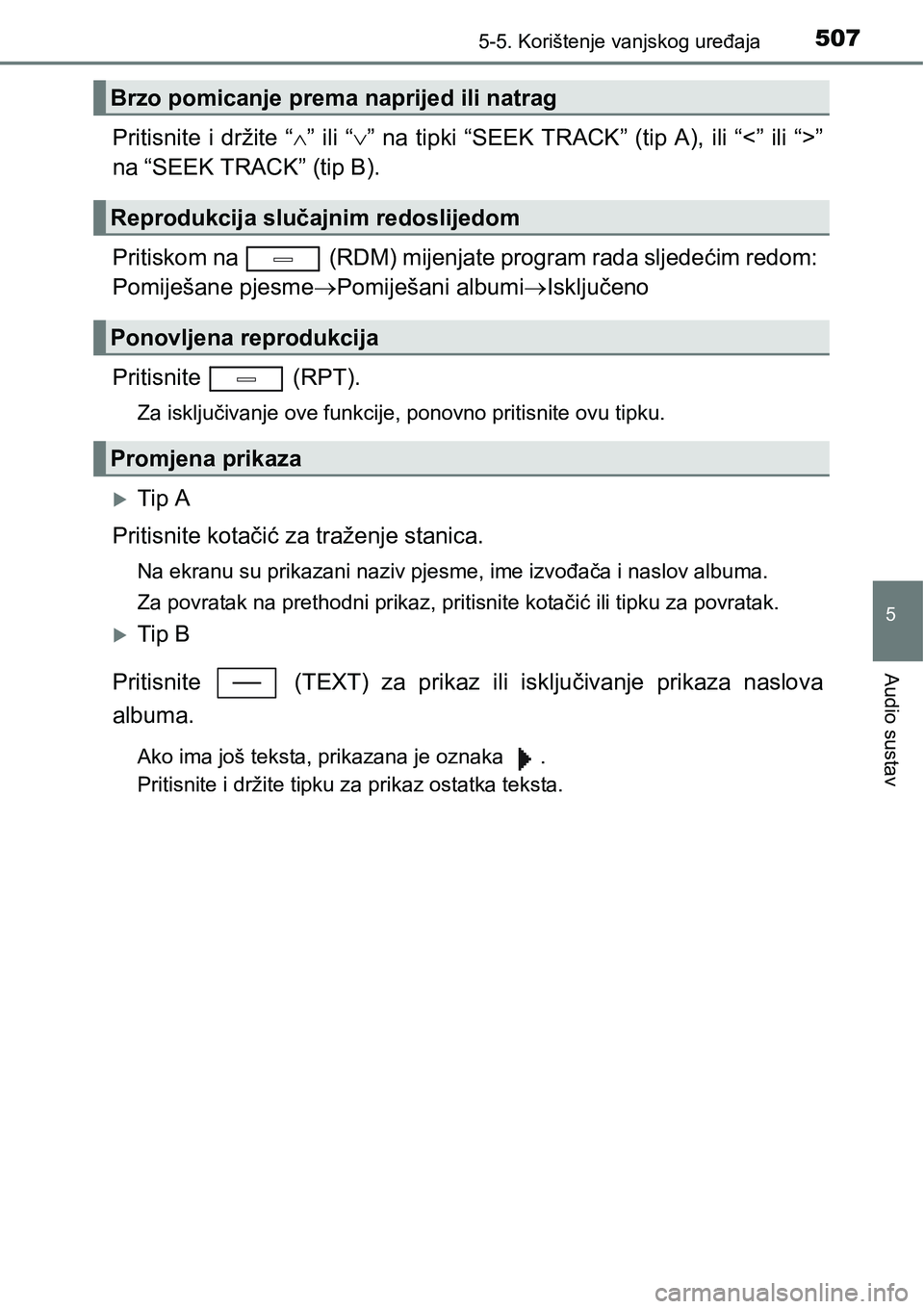TOYOTA C-HR 2018 Upute Za Rukovanje (in Croatian) 5075-5. Korištenje vanjskog uređaja
5
Audio sustav
Pritisnite i držite “” ili “” na tipki “SEEK TRACK” (tip A), ili “<” ili “>”
na “SEEK TRACK” (tip B).
Priti TOYOTA C-HR 2018 Upute Za Rukovanje (in Croatian) 5075-5. Korištenje vanjskog uređaja
5
Audio sustav
Pritisnite i držite “” ili “” na tipki “SEEK TRACK” (tip A), ili “<” ili “>”
na “SEEK TRACK” (tip B).
Priti