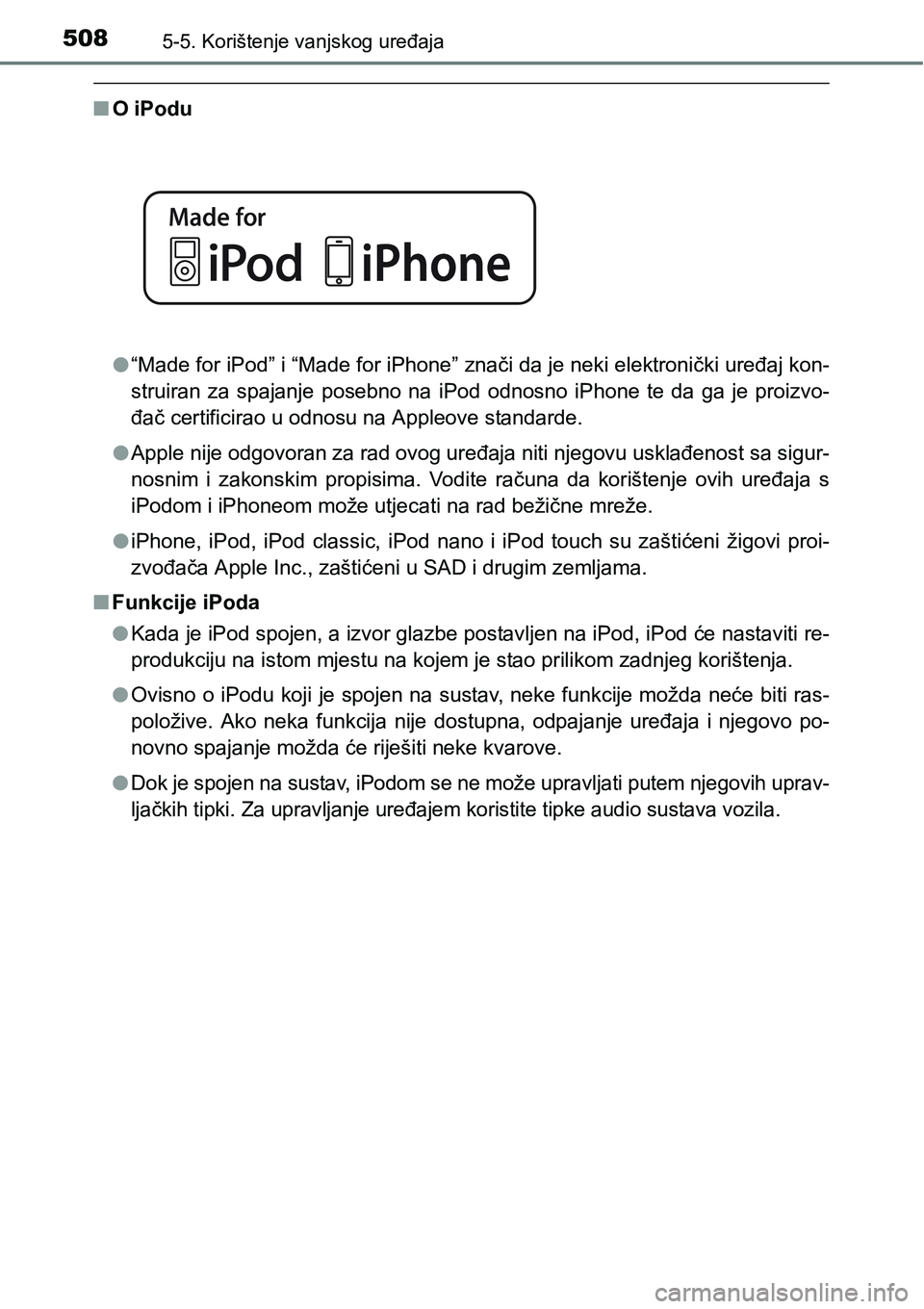 TOYOTA C-HR 2018 Upute Za Rukovanje (in Croatian) 5085-5. Korištenje vanjskog uređaja
nO iPodu
l“Made for iPod” i “Made for iPhone” znači da je neki elektronički uređaj kon-
struiran za spajanje posebno na iPod odnosno iPhone te TOYOTA C-HR 2018 Upute Za Rukovanje (in Croatian) 5085-5. Korištenje vanjskog uređaja
nO iPodu
l“Made for iPod” i “Made for iPhone” znači da je neki elektronički uređaj kon-
struiran za spajanje posebno na iPod odnosno iPhone te