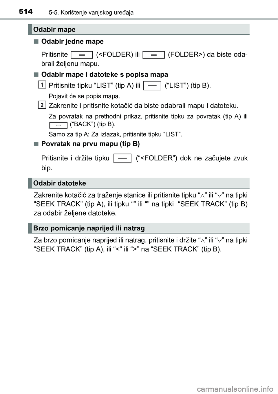 TOYOTA C-HR 2018 Upute Za Rukovanje (in Croatian) 5145-5. Korištenje vanjskog uređaja
nOdabir jedne mape
Pritisnite (<FOLDER) ili (FOLDER>) da biste oda-
brali željenu mapu.
nOdabir mape i datoteke s popisa mapa
Pritisnite tipku “LIST” (ti TOYOTA C-HR 2018 Upute Za Rukovanje (in Croatian) 5145-5. Korištenje vanjskog uređaja
nOdabir jedne mape
Pritisnite (<FOLDER) ili (FOLDER>) da biste oda-
brali željenu mapu.
nOdabir mape i datoteke s popisa mapa
Pritisnite tipku “LIST” (ti