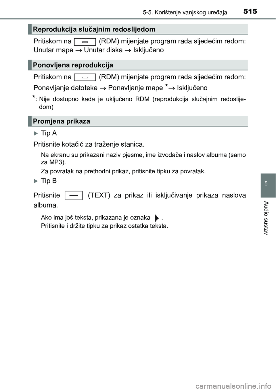 TOYOTA C-HR 2018 Upute Za Rukovanje (in Croatian) 5155-5. Korištenje vanjskog uređaja
5
Audio sustav
Pritiskom na (RDM) mijenjate program rada sljedećim redom:
Unutar mape Unutar diska Isključeno
Pritiskom na (RDM) mijenjate program r TOYOTA C-HR 2018 Upute Za Rukovanje (in Croatian) 5155-5. Korištenje vanjskog uređaja
5
Audio sustav
Pritiskom na (RDM) mijenjate program rada sljedećim redom:
Unutar mape Unutar diska Isključeno
Pritiskom na (RDM) mijenjate program r