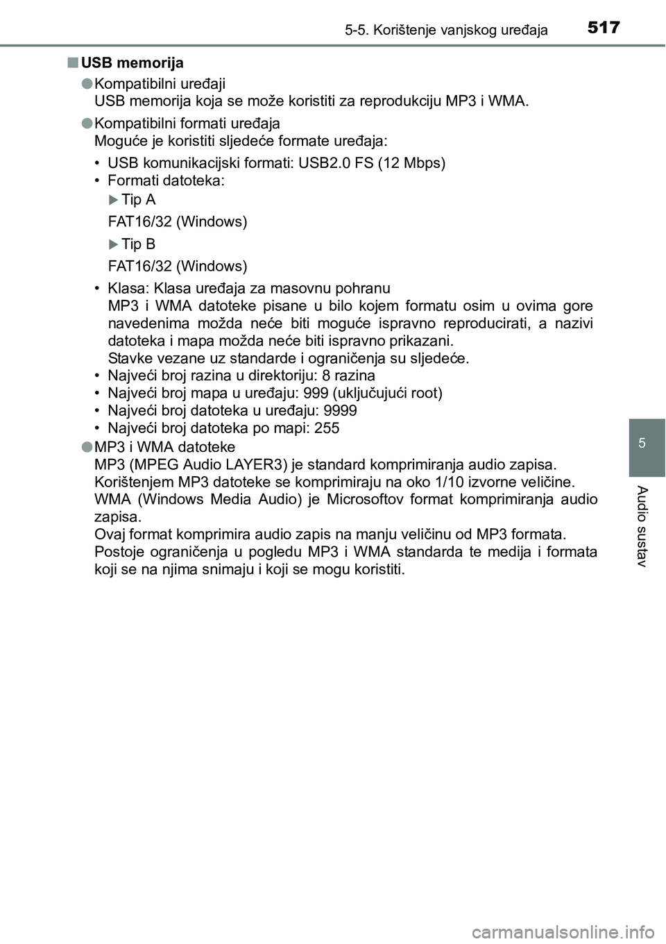 TOYOTA C-HR 2018 Upute Za Rukovanje (in Croatian) 5175-5. Korištenje vanjskog uređaja
5
Audio sustav
nUSB memorija
lKompatibilni uređaji
USB memorija koja se može koristiti za reprodukciju MP3 i WMA.
lKompatibilni formati uređaja
Moguće je kori TOYOTA C-HR 2018 Upute Za Rukovanje (in Croatian) 5175-5. Korištenje vanjskog uređaja
5
Audio sustav
nUSB memorija
lKompatibilni uređaji
USB memorija koja se može koristiti za reprodukciju MP3 i WMA.
lKompatibilni formati uređaja
Moguće je kori