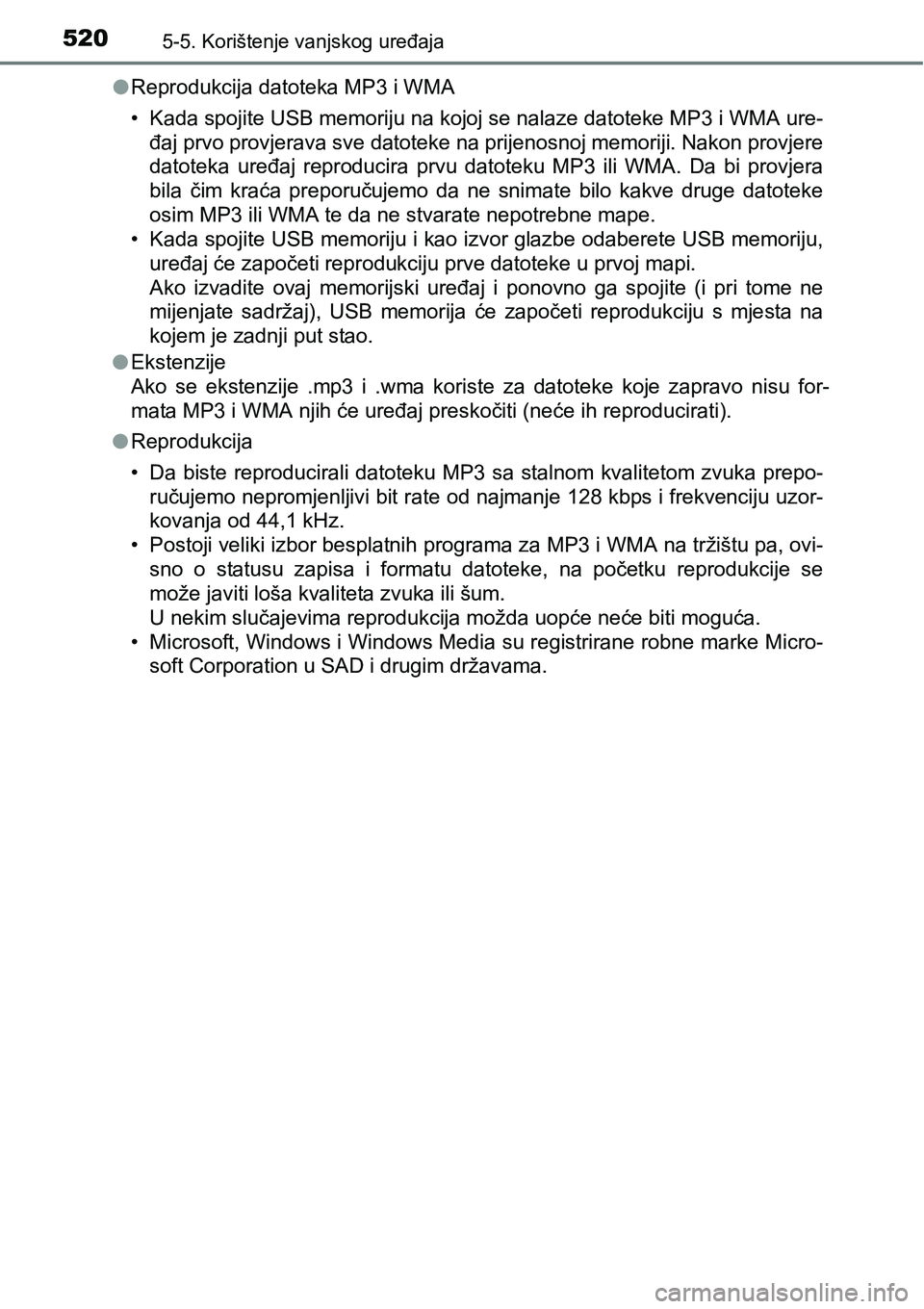 TOYOTA C-HR 2018 Upute Za Rukovanje (in Croatian) 5205-5. Korištenje vanjskog uređaja
lReprodukcija datoteka MP3 i WMA
• Kada spojite USB memoriju na kojoj se nalaze datoteke MP3 i WMA ure-
đaj prvo provjerava sve datoteke na prijenosnoj memorij TOYOTA C-HR 2018 Upute Za Rukovanje (in Croatian) 5205-5. Korištenje vanjskog uređaja
lReprodukcija datoteka MP3 i WMA
• Kada spojite USB memoriju na kojoj se nalaze datoteke MP3 i WMA ure-
đaj prvo provjerava sve datoteke na prijenosnoj memorij