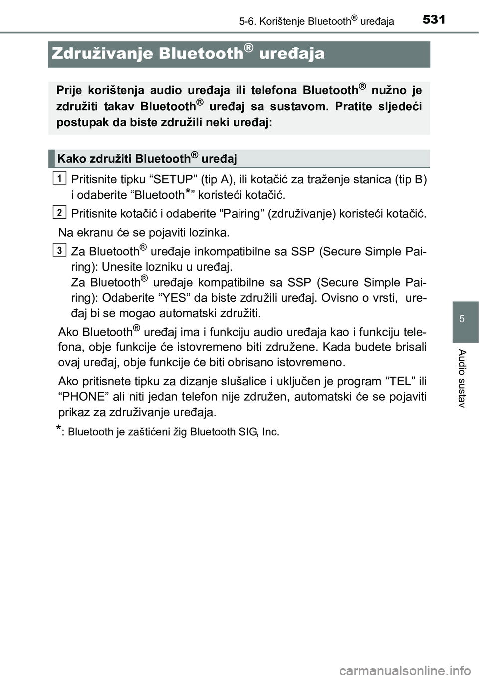 TOYOTA C-HR 2018 Upute Za Rukovanje (in Croatian) 5315-6. Korištenje Bluetooth® uređaja
5
Audio sustav
Združivanje Bluetooth® uređaja
Pritisnite tipku “SETUP” (tip A), ili kotačić za traženje stanica (tip B)
i odaberite “Bluetooth
*” TOYOTA C-HR 2018 Upute Za Rukovanje (in Croatian) 5315-6. Korištenje Bluetooth® uređaja
5
Audio sustav
Združivanje Bluetooth® uređaja
Pritisnite tipku “SETUP” (tip A), ili kotačić za traženje stanica (tip B)
i odaberite “Bluetooth
*”