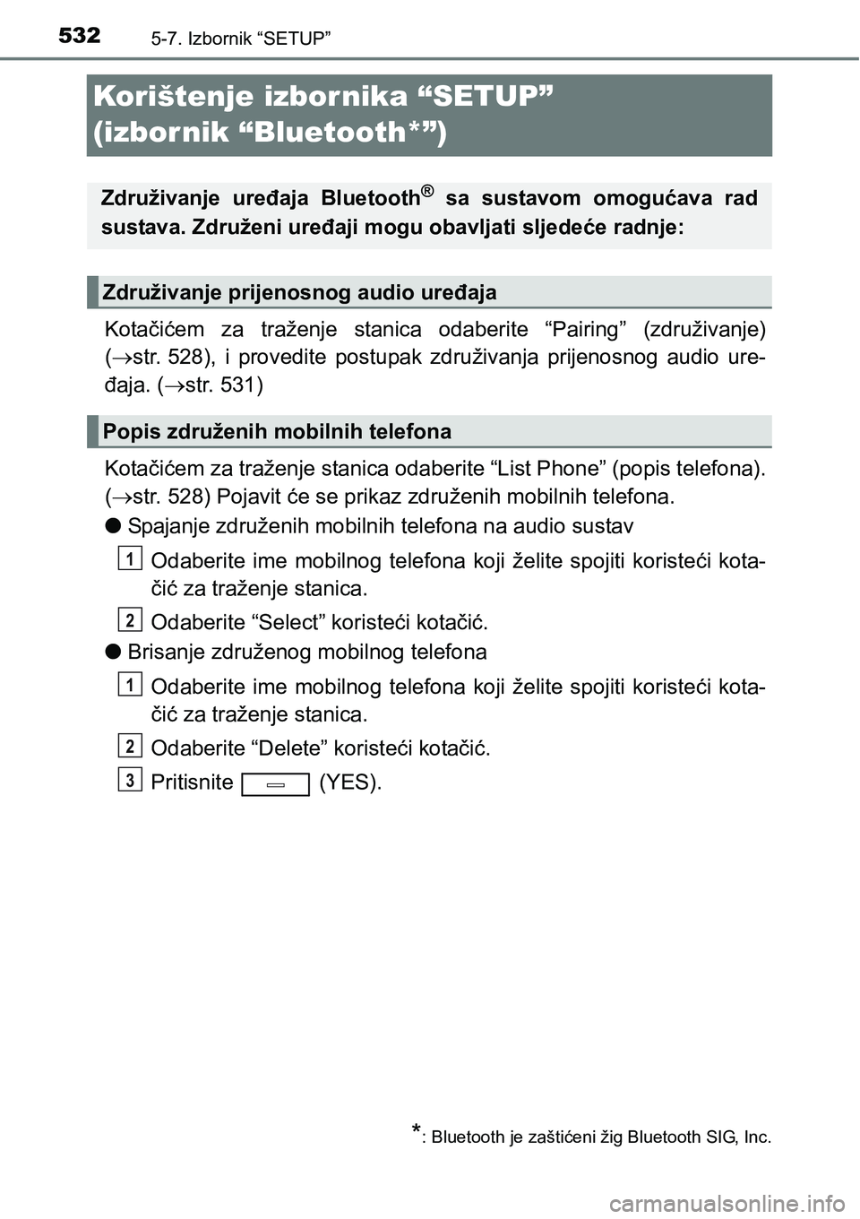 TOYOTA C-HR 2018 Upute Za Rukovanje (in Croatian) 5325-7. Izbornik “SETUP”
Korištenje izbornika “SETUP”
(izbornik “Bluetooth*”)
Kotačićem za traženje stanica odaberite “Pairing” (združivanje)
(str. 528), i provedite TOYOTA C-HR 2018 Upute Za Rukovanje (in Croatian) 5325-7. Izbornik “SETUP”
Korištenje izbornika “SETUP”
(izbornik “Bluetooth*”)
Kotačićem za traženje stanica odaberite “Pairing” (združivanje)
(str. 528), i provedite