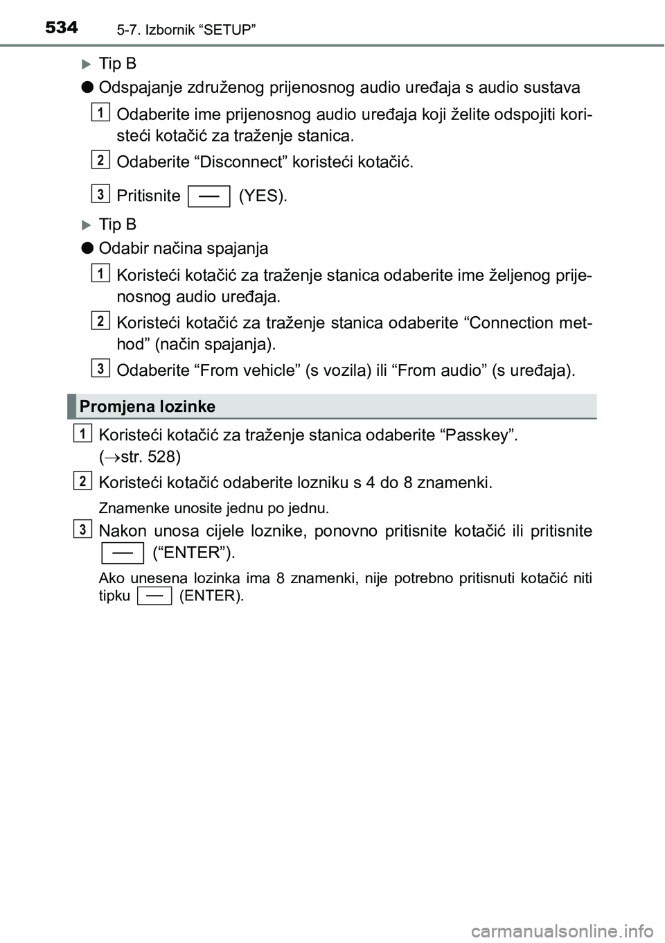 TOYOTA C-HR 2018 Upute Za Rukovanje (in Croatian) 5345-7. Izbornik “SETUP”
Tip B
lOdspajanje združenog prijenosnog audio uređaja s audio sustava
Odaberite ime prijenosnog audio uređaja koji želite odspojiti kori-
steći kotačić za traže TOYOTA C-HR 2018 Upute Za Rukovanje (in Croatian) 5345-7. Izbornik “SETUP”
Tip B
lOdspajanje združenog prijenosnog audio uređaja s audio sustava
Odaberite ime prijenosnog audio uređaja koji želite odspojiti kori-
steći kotačić za traže