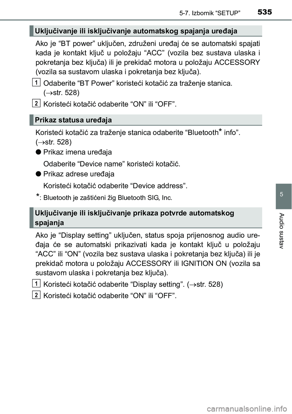 TOYOTA C-HR 2018 Upute Za Rukovanje (in Croatian) 5355-7. Izbornik “SETUP”
5
Audio sustav
Ako je “BT power” uključen, združeni uređaj će se automatski spajati
kada je kontakt ključ u položaju “ACC” (vozila bez sustav TOYOTA C-HR 2018 Upute Za Rukovanje (in Croatian) 5355-7. Izbornik “SETUP”
5
Audio sustav
Ako je “BT power” uključen, združeni uređaj će se automatski spajati
kada je kontakt ključ u položaju “ACC” (vozila bez sustav