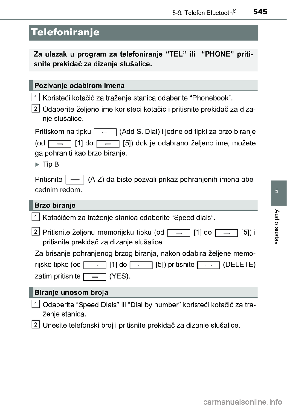 TOYOTA C-HR 2018 Upute Za Rukovanje (in Croatian) 5455-9. Telefon Bluetooth®
5
Audio sustav
Telefoniranje
Koristeći kotačić za traženje stanica odaberite “Phonebook”.
Odaberite željeno ime koristeći kotačić i pritisnite prekidač za diza TOYOTA C-HR 2018 Upute Za Rukovanje (in Croatian) 5455-9. Telefon Bluetooth®
5
Audio sustav
Telefoniranje
Koristeći kotačić za traženje stanica odaberite “Phonebook”.
Odaberite željeno ime koristeći kotačić i pritisnite prekidač za diza