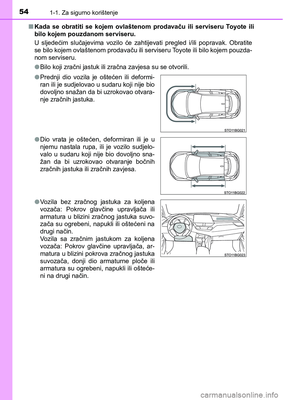 TOYOTA C-HR 2018 Upute Za Rukovanje (in Croatian) 541-1. Za sigurno korištenje
nKada se obratiti se kojem ovlaštenom prodavaču ili serviseru Toyote ili
bilo kojem pouzdanom serviseru.
U sljedećim slučajevima vozilo će zahtijevati TOYOTA C-HR 2018 Upute Za Rukovanje (in Croatian) 541-1. Za sigurno korištenje
nKada se obratiti se kojem ovlaštenom prodavaču ili serviseru Toyote ili
bilo kojem pouzdanom serviseru.
U sljedećim slučajevima vozilo će zahtijevati