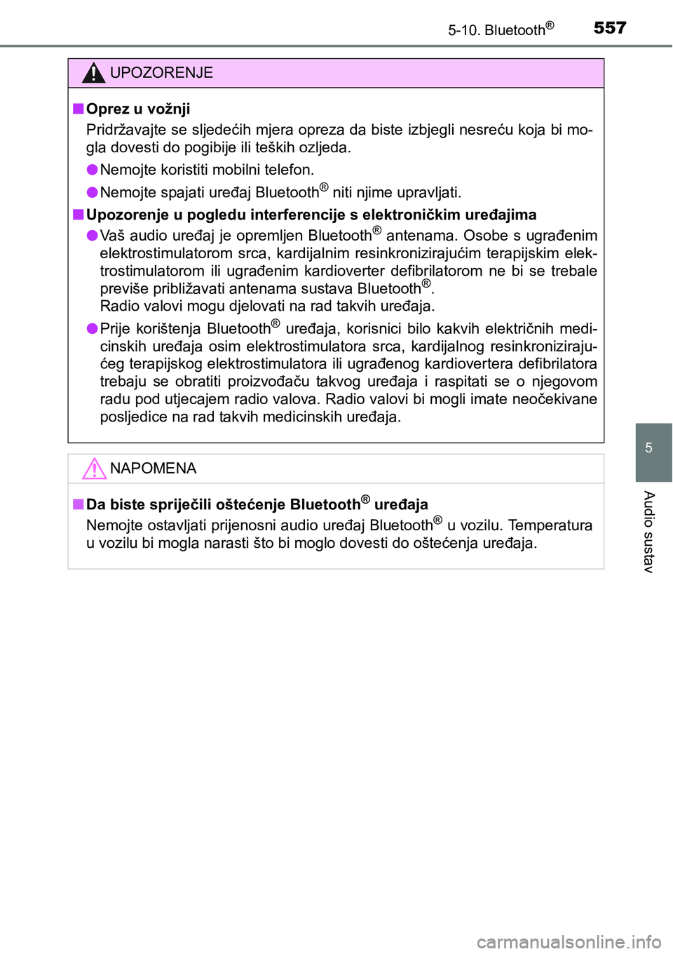 TOYOTA C-HR 2018  Upute Za Rukovanje (in Croatian) 5575-10. Bluetooth®
5
Audio sustav
UPOZORENJE
nOprez u vožnji
Pridržavajte se sljedećih mjera opreza da biste izbjegli nesreću koja bi mo-
gla dovesti do pogibije ili teških ozljeda.
lNemojte ko