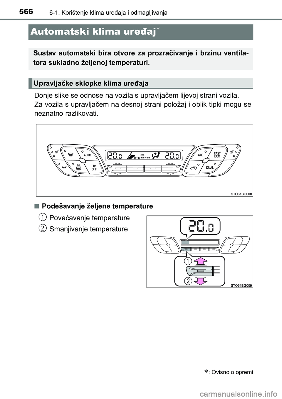 TOYOTA C-HR 2018 Upute Za Rukovanje (in Croatian) 5666-1. Korištenje klima uređaja i odmagljivanja
Automatski klima uređaj
Donje slike se odnose na vozila s upravljačem lijevoj strani vozila.
Za vozila s upravljačem na desnoj strani položaj TOYOTA C-HR 2018 Upute Za Rukovanje (in Croatian) 5666-1. Korištenje klima uređaja i odmagljivanja
Automatski klima uređaj
Donje slike se odnose na vozila s upravljačem lijevoj strani vozila.
Za vozila s upravljačem na desnoj strani položaj