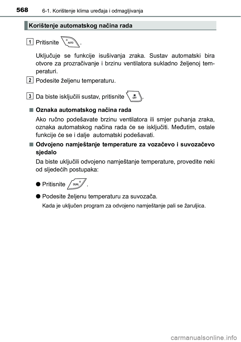 TOYOTA C-HR 2018 Upute Za Rukovanje (in Croatian) 5686-1. Korištenje klima uređaja i odmagljivanja
Pritisnite .
Uključuje se funkcije isušivanja zraka. Sustav automatski bira
otvore za prozračivanje i brzinu ventilatora sukladno ž TOYOTA C-HR 2018 Upute Za Rukovanje (in Croatian) 5686-1. Korištenje klima uređaja i odmagljivanja
Pritisnite .
Uključuje se funkcije isušivanja zraka. Sustav automatski bira
otvore za prozračivanje i brzinu ventilatora sukladno ž