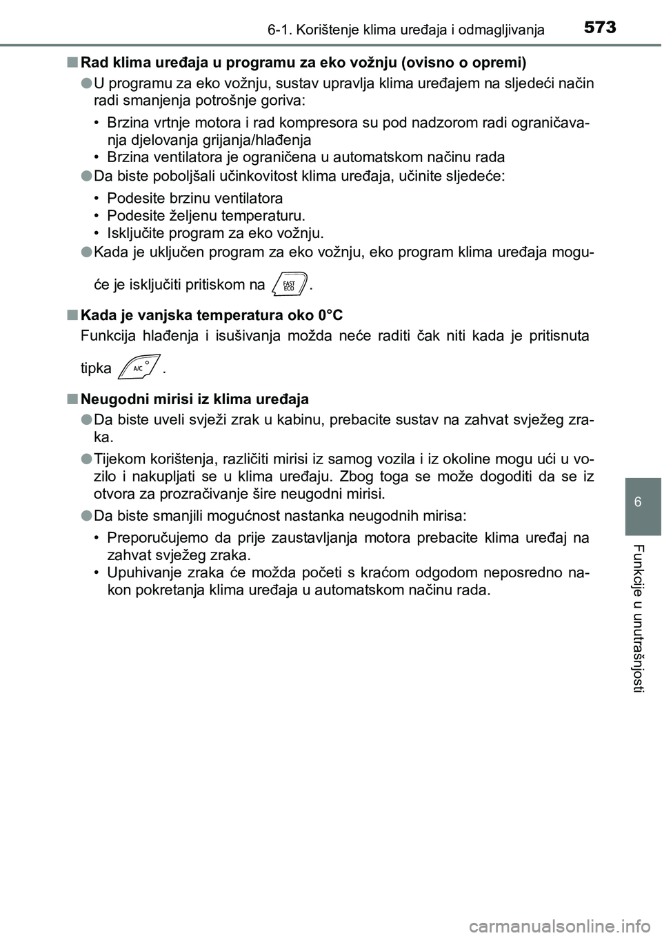 TOYOTA C-HR 2018  Upute Za Rukovanje (in Croatian) 5736-1. Korištenje klima uređaja i odmagljivanja
6
Funkcije u unutrašnjosti
nRad klima uređaja u programu za eko vožnju (ovisno o opremi)
lU programu za eko vožnju, sustav upravlja klima uređaj