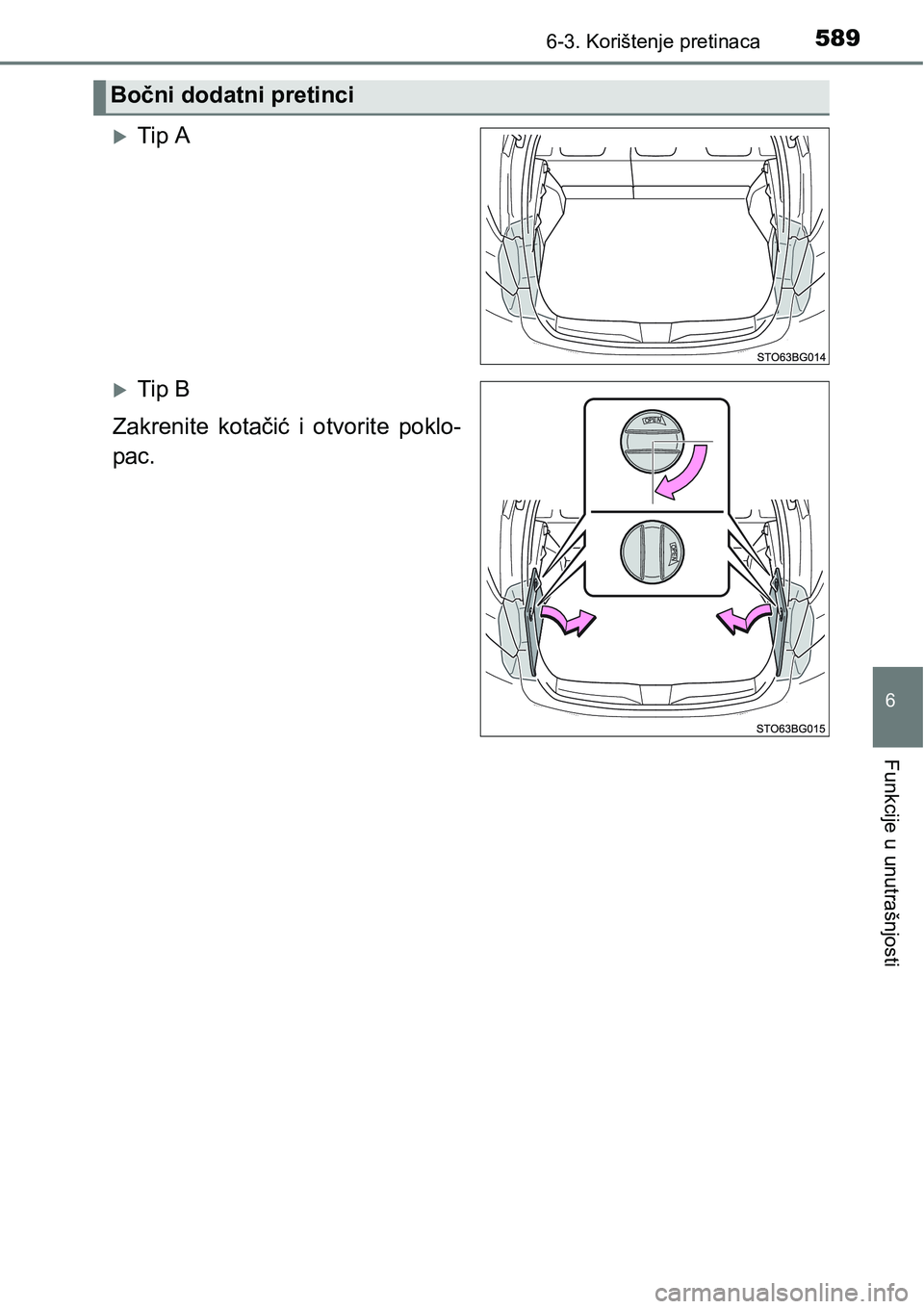 TOYOTA C-HR 2018  Upute Za Rukovanje (in Croatian) 5896-3. Korištenje pretinaca
6
Funkcije u unutrašnjosti
Tip A
Tip B
Zakrenite  kotačić  i  otvorite  poklo-
pac.
Bočni dodatni pretinci 