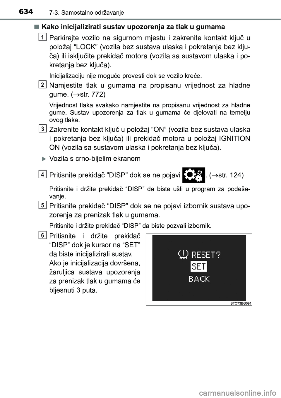 TOYOTA C-HR 2018 Upute Za Rukovanje (in Croatian) 6347-3. Samostalno održavanje
nKako inicijalizirati sustav upozorenja za tlak u gumama
Parkirajte vozilo na sigurnom mjestu i zakrenite kontakt ključ u
položaj “LOCK” (vozila bez sustav TOYOTA C-HR 2018 Upute Za Rukovanje (in Croatian) 6347-3. Samostalno održavanje
nKako inicijalizirati sustav upozorenja za tlak u gumama
Parkirajte vozilo na sigurnom mjestu i zakrenite kontakt ključ u
položaj “LOCK” (vozila bez sustav
