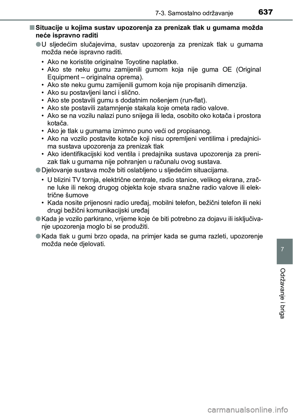 TOYOTA C-HR 2018 Upute Za Rukovanje (in Croatian) 6377-3. Samostalno održavanje
7
Održavanje i briga
nSituacije u kojima sustav upozorenja za prenizak tlak u gumama možda
neće ispravno raditi
lU sljedećim slučajevima, sustav upozorenja z TOYOTA C-HR 2018 Upute Za Rukovanje (in Croatian) 6377-3. Samostalno održavanje
7
Održavanje i briga
nSituacije u kojima sustav upozorenja za prenizak tlak u gumama možda
neće ispravno raditi
lU sljedećim slučajevima, sustav upozorenja z