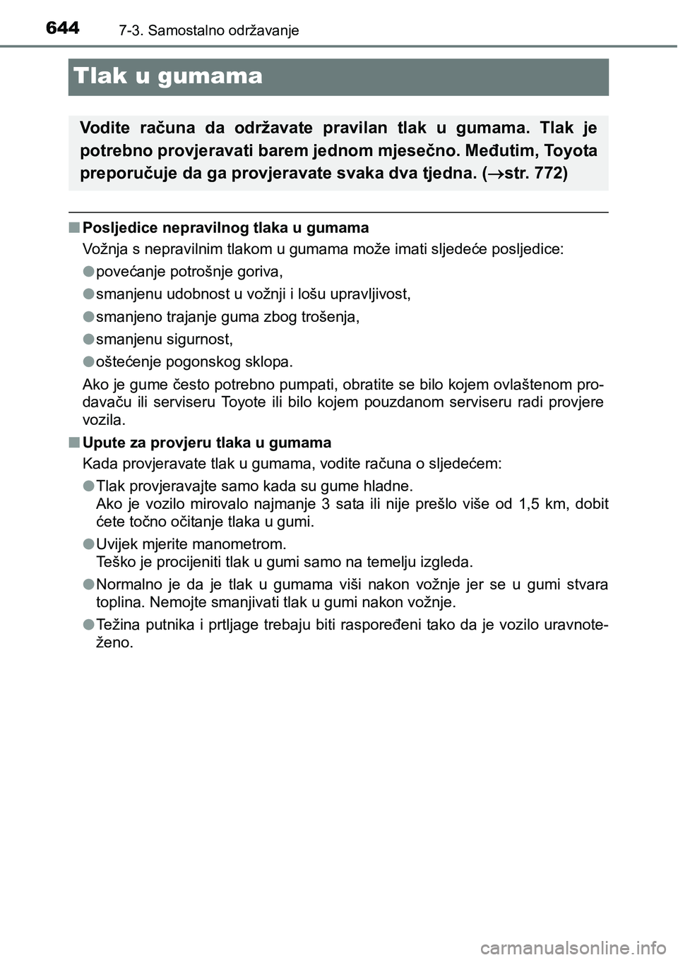 TOYOTA C-HR 2018 Upute Za Rukovanje (in Croatian) 6447-3. Samostalno održavanje
Tlak u gumama
nPosljedice nepravilnog tlaka u gumama
Vožnja s nepravilnim tlakom u gumama može imati sljedeće posljedice:
lpovećanje potrošnje goriva,
lsmanjenu udo TOYOTA C-HR 2018 Upute Za Rukovanje (in Croatian) 6447-3. Samostalno održavanje
Tlak u gumama
nPosljedice nepravilnog tlaka u gumama
Vožnja s nepravilnim tlakom u gumama može imati sljedeće posljedice:
lpovećanje potrošnje goriva,
lsmanjenu udo
