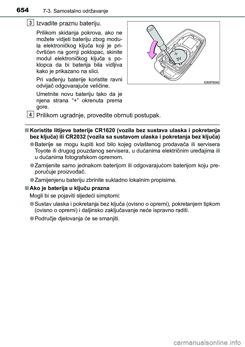 TOYOTA C-HR 2018 Upute Za Rukovanje (in Croatian) 6547-3. Samostalno održavanje
Izvadite praznu bateriju.
Prilikom skidanja pokrova, ako ne
možete vidjeti bateriju zbog modu-
la elektroničkog ključa koji je pri-
čvršćen na gornj TOYOTA C-HR 2018 Upute Za Rukovanje (in Croatian) 6547-3. Samostalno održavanje
Izvadite praznu bateriju.
Prilikom skidanja pokrova, ako ne
možete vidjeti bateriju zbog modu-
la elektroničkog ključa koji je pri-
čvršćen na gornj