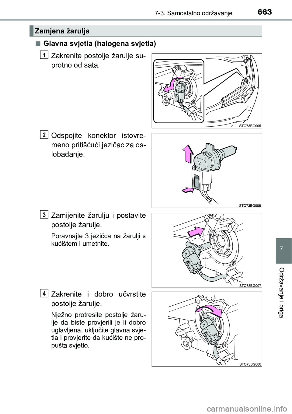 TOYOTA C-HR 2018  Upute Za Rukovanje (in Croatian) 6637-3. Samostalno održavanje
7
Održavanje i briga
nGlavna svjetla (halogena svjetla)
Zakrenite  postolje  žarulje  su-
protno od sata.
Odspojite  konektor  istovre-
meno pritišćući jezičac za 