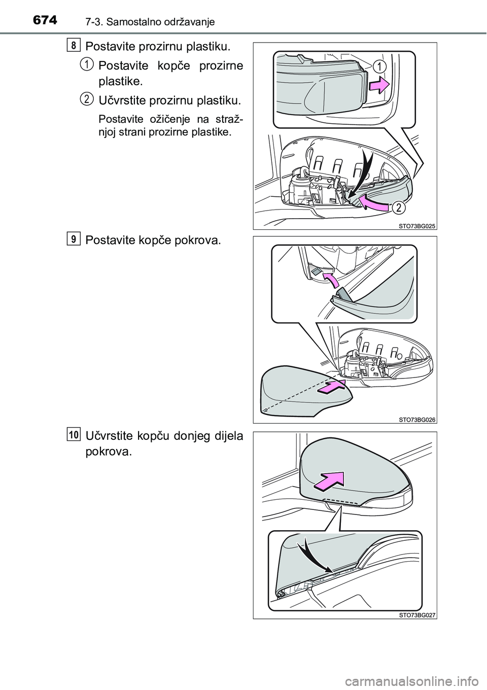 TOYOTA C-HR 2018  Upute Za Rukovanje (in Croatian) 6747-3. Samostalno održavanje
Postavite prozirnu plastiku.
Postavite  kopče  prozirne
plastike.
Učvrstite prozirnu plastiku.
Postavite  ožičenje  na  straž-
njoj strani prozirne plastike.
Postav