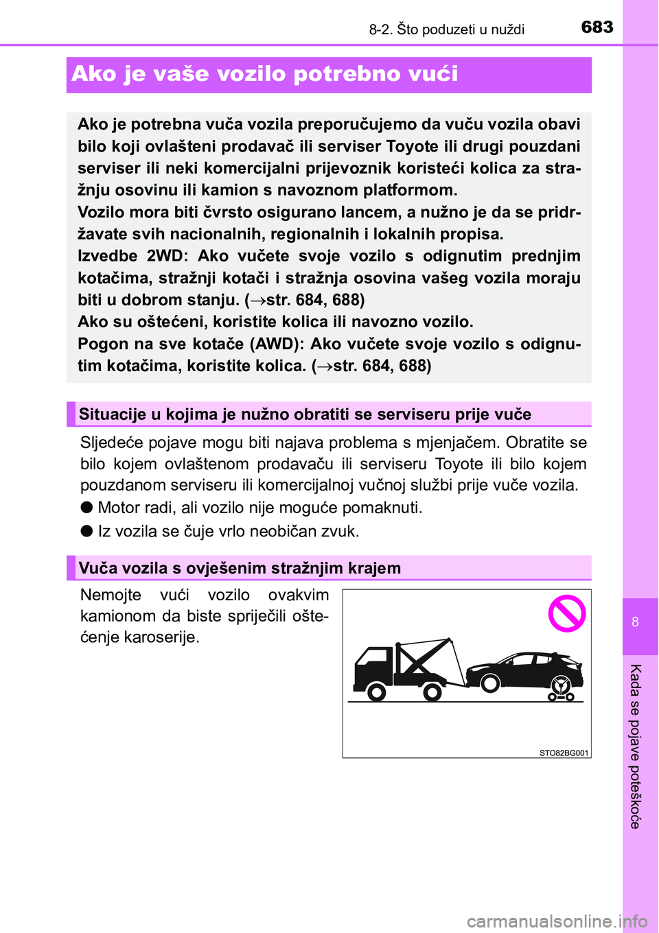 TOYOTA C-HR 2018  Upute Za Rukovanje (in Croatian) 6838-2. Što poduzeti u nuždi
8
Kada se pojave poteškoće
Ako je vaše vozilo potrebno vući
Sljedeće pojave mogu biti najava problema s mjenjačem. Obratite se
bilo  kojem  ovlaštenom  prodavaču