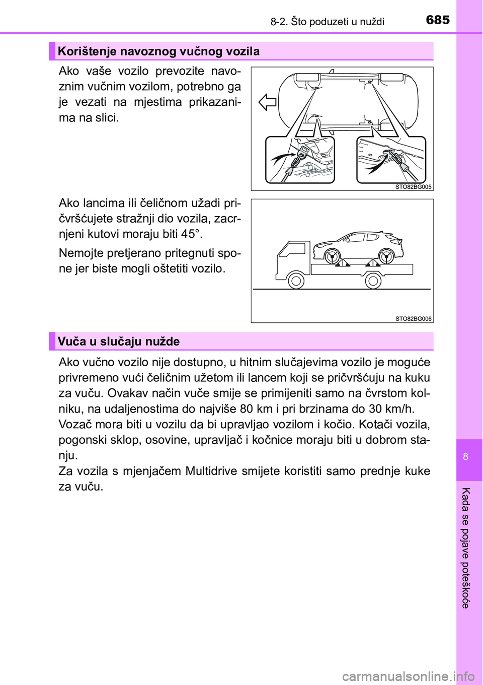 TOYOTA C-HR 2018  Upute Za Rukovanje (in Croatian) 6858-2. Što poduzeti u nuždi
8
Kada se pojave poteškoće
Ako  vaše  vozilo  prevozite  navo-
znim vučnim vozilom, potrebno ga
je  vezati  na  mjestima  prikazani-
ma na slici.
Ako lancima ili če