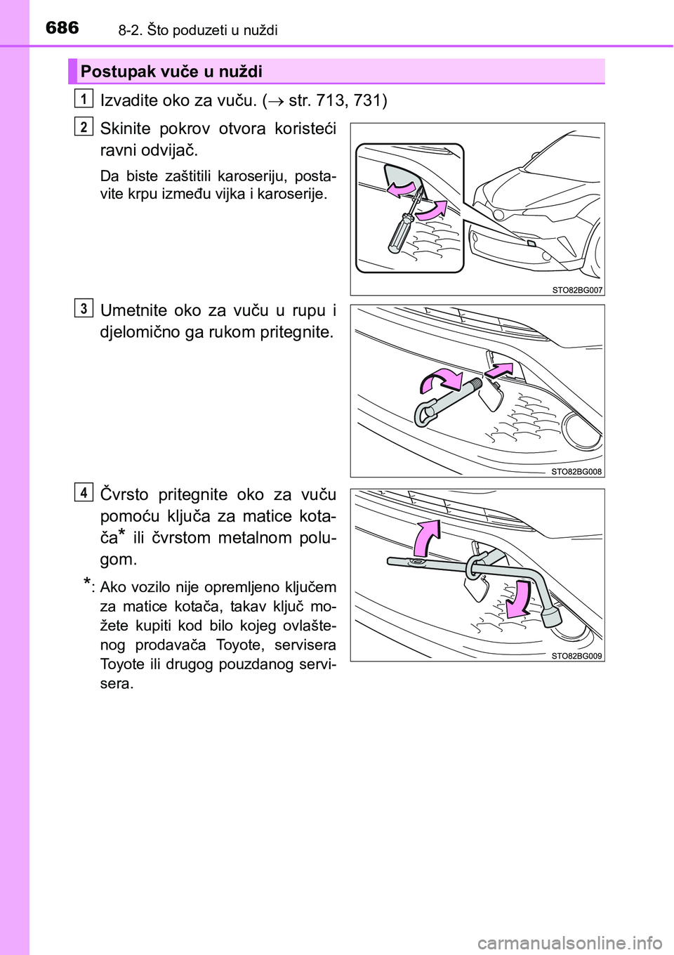 TOYOTA C-HR 2018  Upute Za Rukovanje (in Croatian) 6868-2. Što poduzeti u nuždi
Izvadite oko za vuču. ( str. 713, 731)
Skinite  pokrov  otvora  koristeći
ravni odvijač.
Da  biste  zaštitili  karoseriju,  posta-
vite krpu između vijka i karos