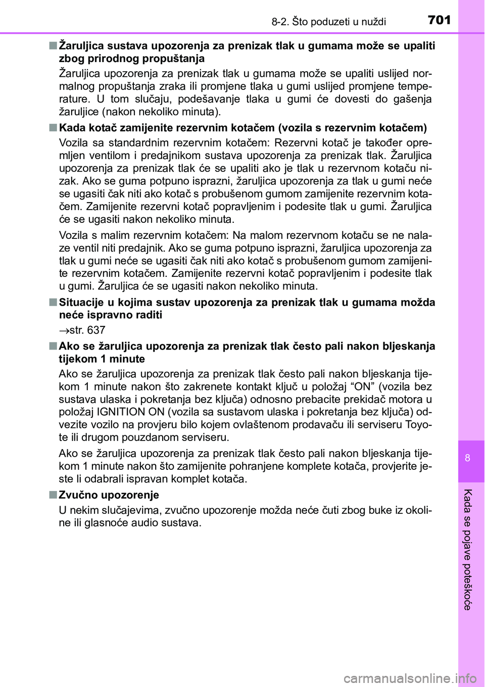 TOYOTA C-HR 2018 Upute Za Rukovanje (in Croatian) 7018-2. Što poduzeti u nuždi
8
Kada se pojave poteškoće
nŽaruljica sustava upozorenja za prenizak tlak u gumama može se upaliti
zbog prirodnog propuštanja
Žaruljica upozorenja za prenizak TOYOTA C-HR 2018 Upute Za Rukovanje (in Croatian) 7018-2. Što poduzeti u nuždi
8
Kada se pojave poteškoće
nŽaruljica sustava upozorenja za prenizak tlak u gumama može se upaliti
zbog prirodnog propuštanja
Žaruljica upozorenja za prenizak