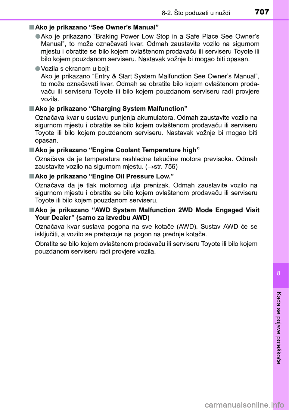 TOYOTA C-HR 2018 Upute Za Rukovanje (in Croatian) 7078-2. Što poduzeti u nuždi
8
Kada se pojave poteškoće
nAko je prikazano “See Owner’s Manual”
lAko je prikazano “Braking Power Low Stop in a Safe Place See Owner’s
Manual” TOYOTA C-HR 2018 Upute Za Rukovanje (in Croatian) 7078-2. Što poduzeti u nuždi
8
Kada se pojave poteškoće
nAko je prikazano “See Owner’s Manual”
lAko je prikazano “Braking Power Low Stop in a Safe Place See Owner’s
Manual”