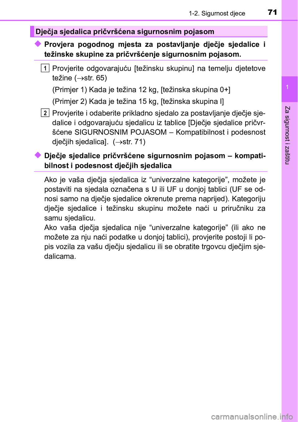 TOYOTA C-HR 2018 Upute Za Rukovanje (in Croatian) 711-2. Sigurnost djece
1
Za sigurnost i zaštitu
uProvjera pogodnog mjesta za postavljanje dječje sjedalice i
težinske skupine za pričvršćenje sigurnosnim pojasom.
Provjerite odgovarajuć TOYOTA C-HR 2018 Upute Za Rukovanje (in Croatian) 711-2. Sigurnost djece
1
Za sigurnost i zaštitu
uProvjera pogodnog mjesta za postavljanje dječje sjedalice i
težinske skupine za pričvršćenje sigurnosnim pojasom.
Provjerite odgovarajuć