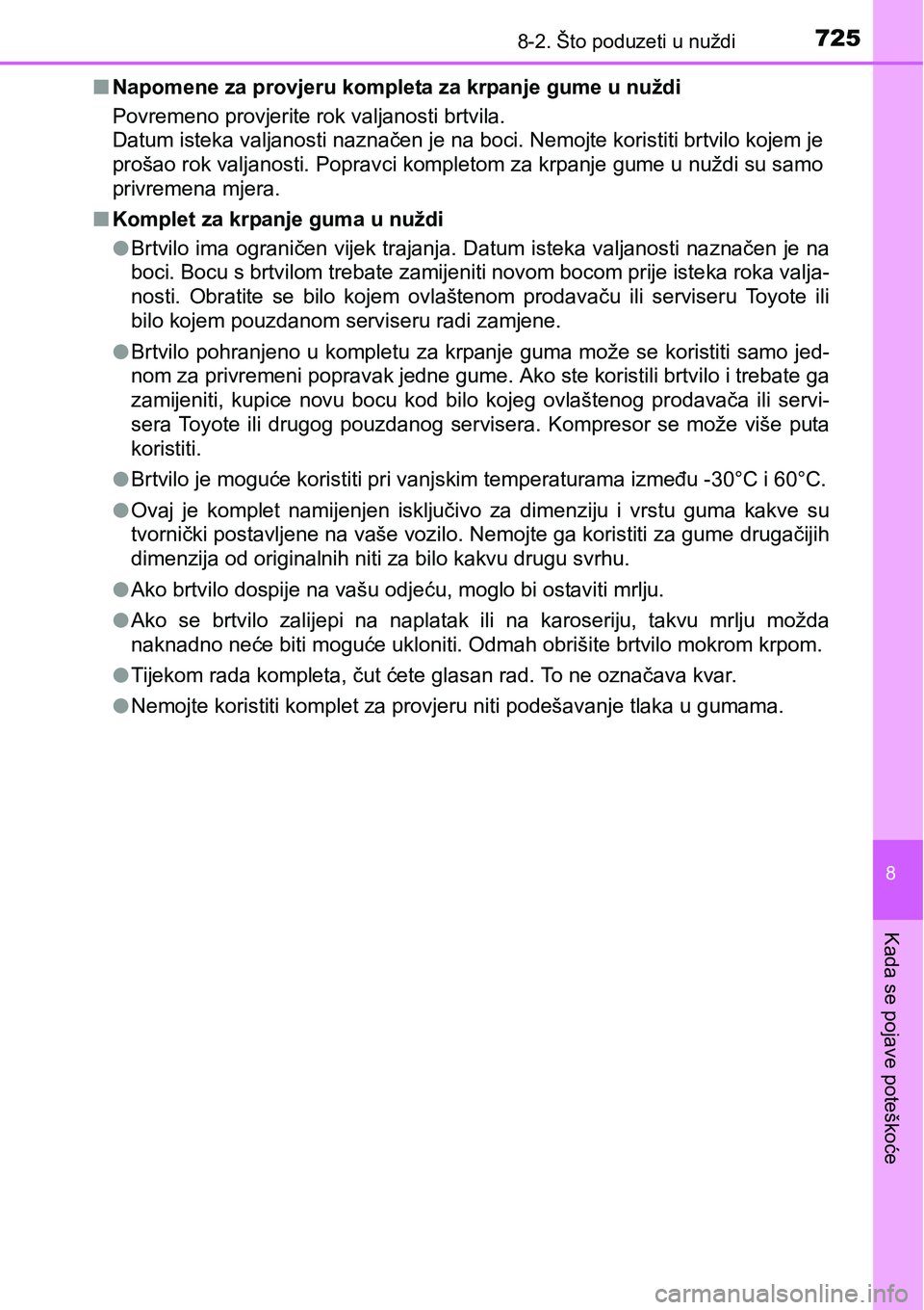 TOYOTA C-HR 2018  Upute Za Rukovanje (in Croatian) 7258-2. Što poduzeti u nuždi
8
Kada se pojave poteškoće
nNapomene za provjeru kompleta za krpanje gume u nuždi
Povremeno provjerite rok valjanosti brtvila. 
Datum isteka valjanosti naznačen je n