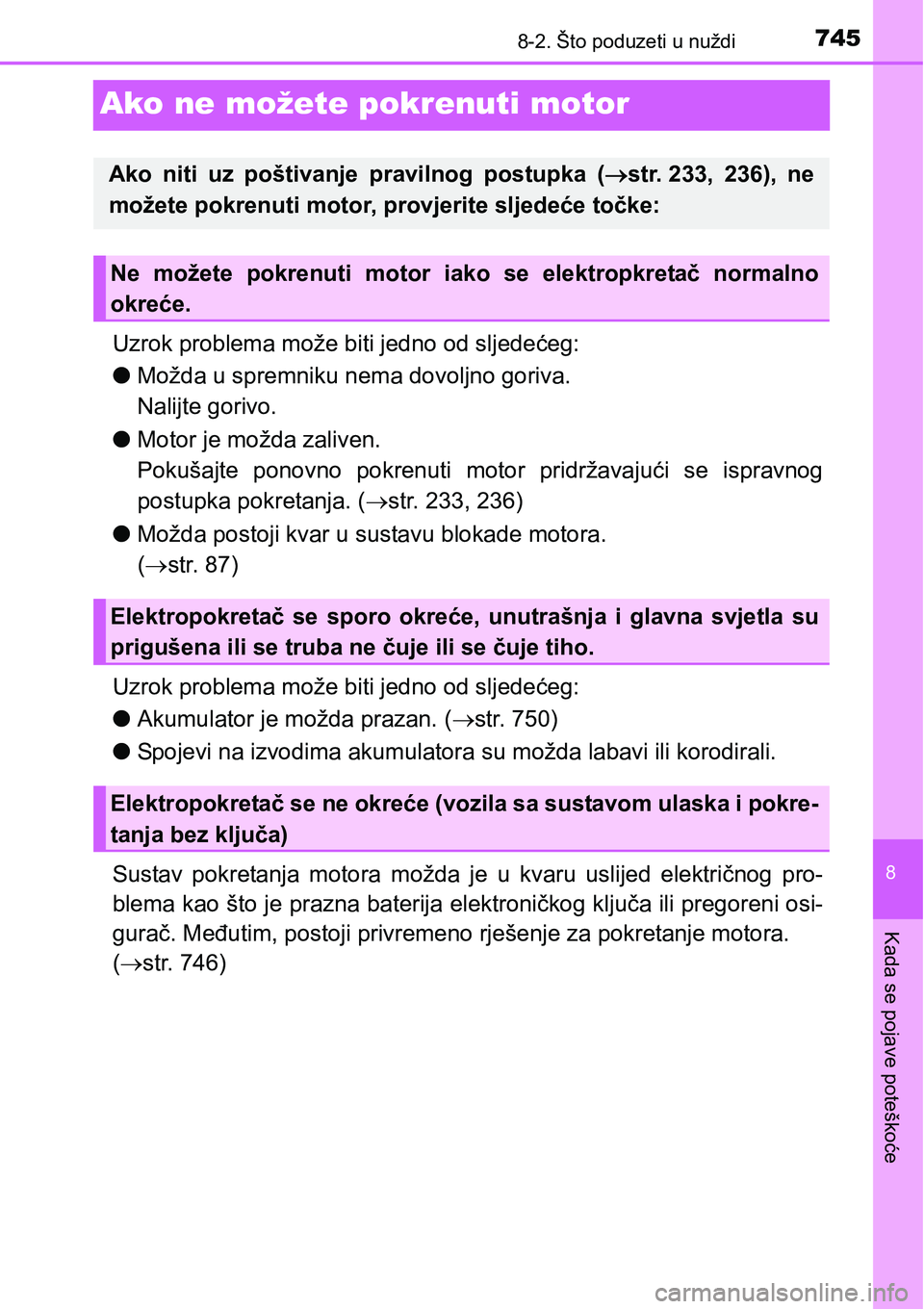 TOYOTA C-HR 2018  Upute Za Rukovanje (in Croatian) 7458-2. Što poduzeti u nuždi
8
Kada se pojave poteškoće
Ako ne možete pokrenuti motor
Uzrok problema može biti jedno od sljedećeg:
lMožda u spremniku nema dovoljno goriva. 
Nalijte gorivo.
lMo