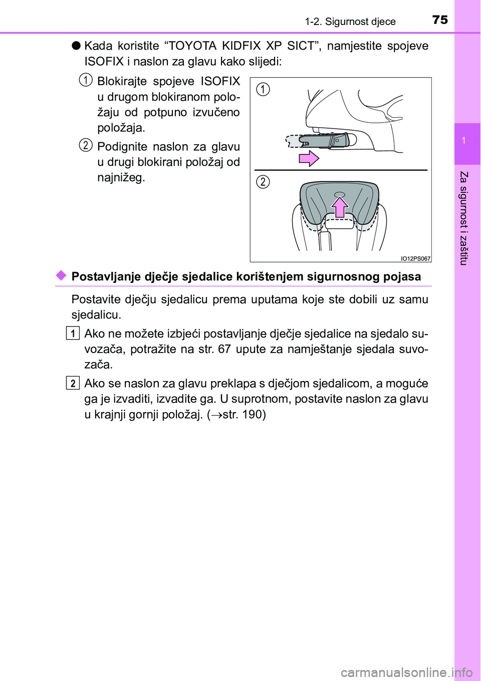 TOYOTA C-HR 2018 Upute Za Rukovanje (in Croatian) 751-2. Sigurnost djece
1
Za sigurnost i zaštitu
lKada koristite “TOYOTA KIDFIX XP SICT”, namjestite spojeve
ISOFIX i naslon za glavu kako slijedi:
Blokirajte spojeve ISOFIX
u drugom blok TOYOTA C-HR 2018 Upute Za Rukovanje (in Croatian) 751-2. Sigurnost djece
1
Za sigurnost i zaštitu
lKada koristite “TOYOTA KIDFIX XP SICT”, namjestite spojeve
ISOFIX i naslon za glavu kako slijedi:
Blokirajte spojeve ISOFIX
u drugom blok