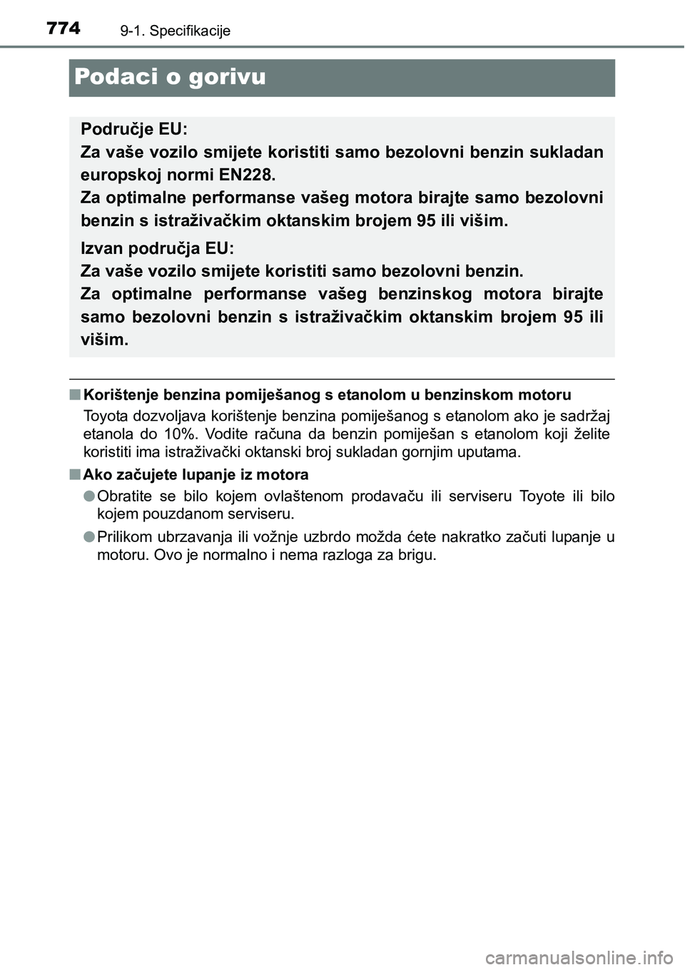TOYOTA C-HR 2018  Upute Za Rukovanje (in Croatian) 7749-1. Specifikacije
Podaci o gorivu
nKorištenje benzina pomiješanog s etanolom u benzinskom motoru
Toyota dozvoljava korištenje benzina pomiješanog s etanolom ako je sadržaj
etanola  do  10%.  