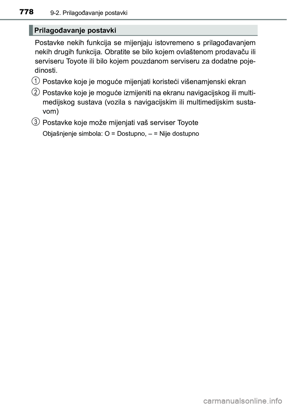 TOYOTA C-HR 2018  Upute Za Rukovanje (in Croatian) 7789-2. Prilagođavanje postavki
Postavke  nekih  funkcija  se  mijenjaju  istovremeno  s  prilagođavanjem
nekih drugih funkcija. Obratite se bilo kojem ovlaštenom prodavaču ili
serviseru Toyote il