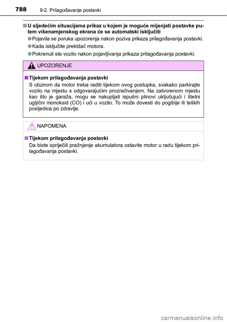 TOYOTA C-HR 2018  Upute Za Rukovanje (in Croatian) 7889-2. Prilagođavanje postavki
nU sljedećim situacijama prikaz u kojem je moguće mijenjati postavke pu-
tem višenamjenskog ekrana će se automatski isključiti
l
Pojavila se poruka upozorenja nak