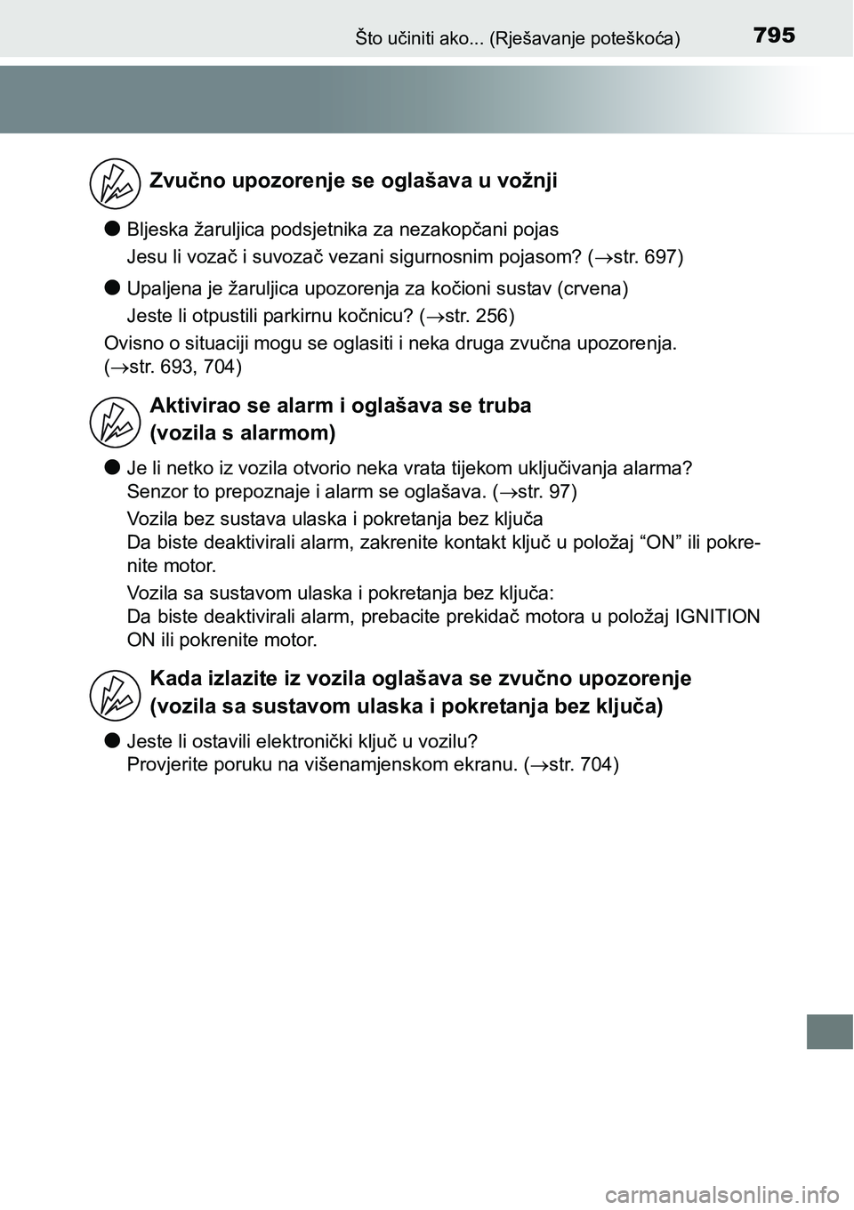 TOYOTA C-HR 2018  Upute Za Rukovanje (in Croatian) 795Što učiniti ako... (Rješavanje poteškoća)
lBljeska žaruljica podsjetnika za nezakopčani pojas
Jesu li vozač i suvozač vezani sigurnosnim pojasom? (str. 697)
lUpaljena je žaruljica upoz