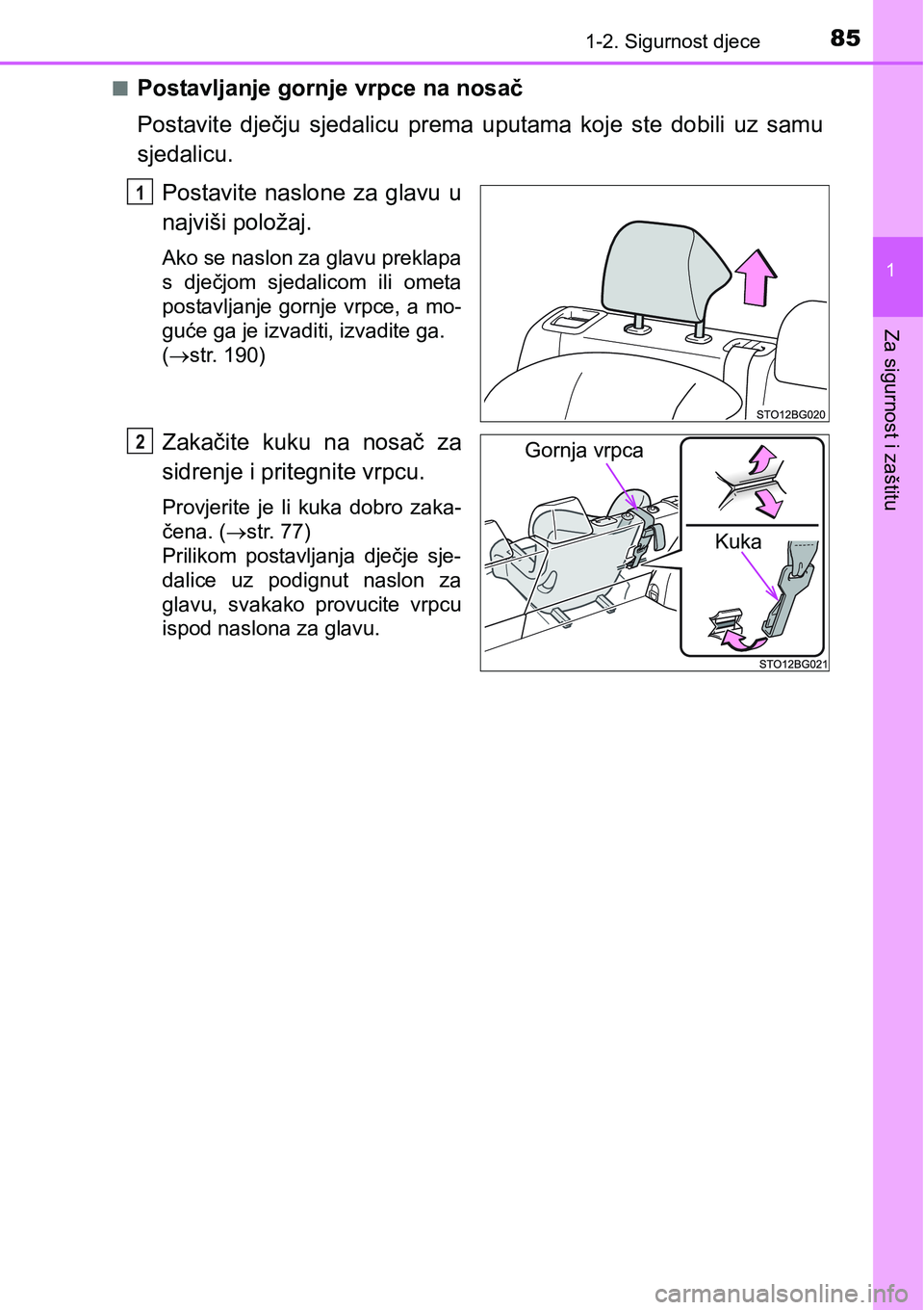 TOYOTA C-HR 2018 Upute Za Rukovanje (in Croatian) 851-2. Sigurnost djece
1
Za sigurnost i zaštitu
nPostavljanje gornje vrpce na nosač
Postavite dječju sjedalicu prema uputama koje ste dobili uz samu
sjedalicu.
Postavite naslone za glav TOYOTA C-HR 2018 Upute Za Rukovanje (in Croatian) 851-2. Sigurnost djece
1
Za sigurnost i zaštitu
nPostavljanje gornje vrpce na nosač
Postavite dječju sjedalicu prema uputama koje ste dobili uz samu
sjedalicu.
Postavite naslone za glav