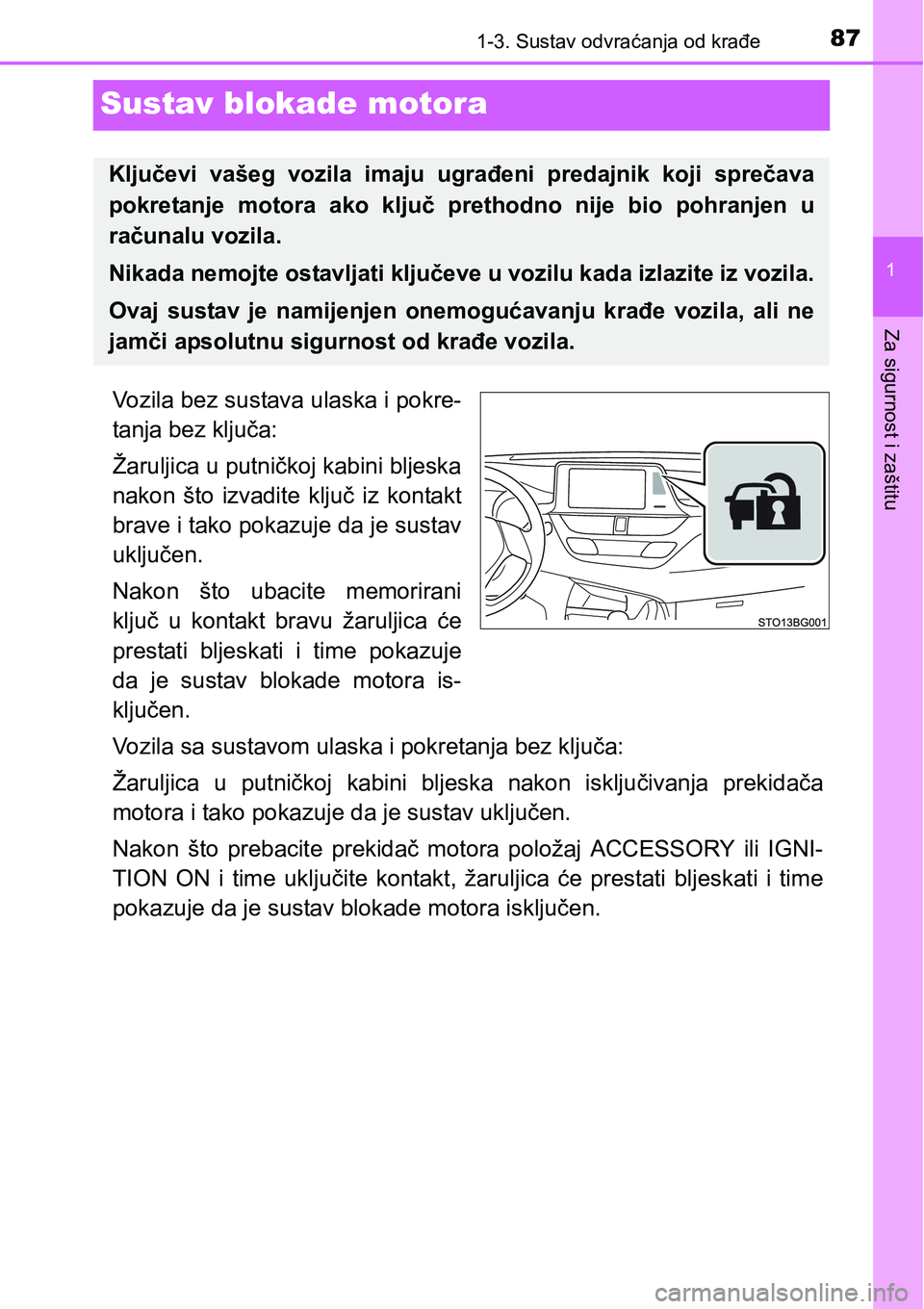 TOYOTA C-HR 2018 Upute Za Rukovanje (in Croatian) 871-3. Sustav odvraćanja od krađe
1
Za sigurnost i zaštitu
Sustav blokade motora
Vozila bez sustava ulaska i pokre-
tanja bez ključa:
Žaruljica u putničkoj kabini bljeska
nakon što izvadite TOYOTA C-HR 2018 Upute Za Rukovanje (in Croatian) 871-3. Sustav odvraćanja od krađe
1
Za sigurnost i zaštitu
Sustav blokade motora
Vozila bez sustava ulaska i pokre-
tanja bez ključa:
Žaruljica u putničkoj kabini bljeska
nakon što izvadite