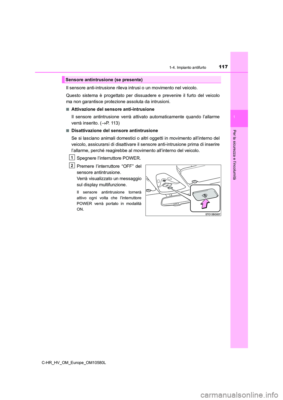 TOYOTA C-HR 2018 Manuale duso (in Italian) 1171-4. Impianto antifurto
1
Per la sicurezza e l’incolumità
C-HR_HV_OM_Europe_OM10580L
Il sensore anti-intrusione rileva intrusi o un movimento nel veicolo.
Questo sistema è progettato per dissu TOYOTA C-HR 2018 Manuale duso (in Italian) 1171-4. Impianto antifurto
1
Per la sicurezza e l’incolumità
C-HR_HV_OM_Europe_OM10580L
Il sensore anti-intrusione rileva intrusi o un movimento nel veicolo.
Questo sistema è progettato per dissu