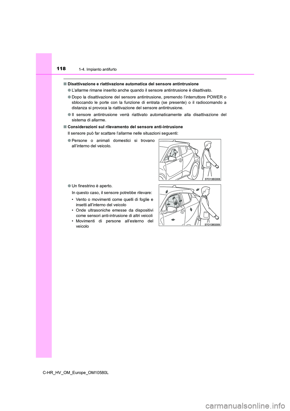 TOYOTA C-HR 2018 Manuale duso (in Italian) 1181-4. Impianto antifurto
C-HR_HV_OM_Europe_OM10580L
■Disattivazione e riattivazione automatica del sensore antintrusione
● L’allarme rimane inserito anche quando il sensore antintrusione è d TOYOTA C-HR 2018 Manuale duso (in Italian) 1181-4. Impianto antifurto
C-HR_HV_OM_Europe_OM10580L
■Disattivazione e riattivazione automatica del sensore antintrusione
● L’allarme rimane inserito anche quando il sensore antintrusione è d