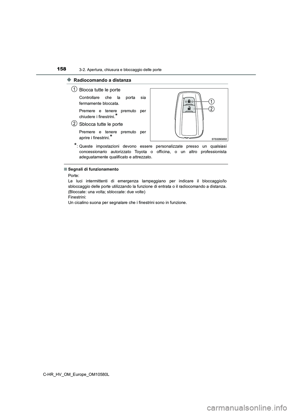 TOYOTA C-HR 2018 Manuale duso (in Italian) 1583-2. Apertura, chiusura e bloccaggio delle porte
C-HR_HV_OM_Europe_OM10580L
◆Radiocomando a distanza
Blocca tutte le porte
Controllare che la porta sia
fermamente bloccata.
Premere e tenere pr TOYOTA C-HR 2018 Manuale duso (in Italian) 1583-2. Apertura, chiusura e bloccaggio delle porte
C-HR_HV_OM_Europe_OM10580L
◆Radiocomando a distanza
Blocca tutte le porte
Controllare che la porta sia
fermamente bloccata.
Premere e tenere pr
