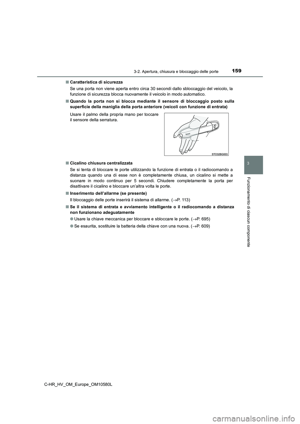 TOYOTA C-HR 2018 Manuale duso (in Italian) 1593-2. Apertura, chiusura e bloccaggio delle porte
3
Funzionamento di ciascun componente
C-HR_HV_OM_Europe_OM10580L
■ Caratteristica di sicurezza
Se una porta non viene aperta entro circa 30 seco TOYOTA C-HR 2018 Manuale duso (in Italian) 1593-2. Apertura, chiusura e bloccaggio delle porte
3
Funzionamento di ciascun componente
C-HR_HV_OM_Europe_OM10580L
■ Caratteristica di sicurezza
Se una porta non viene aperta entro circa 30 seco