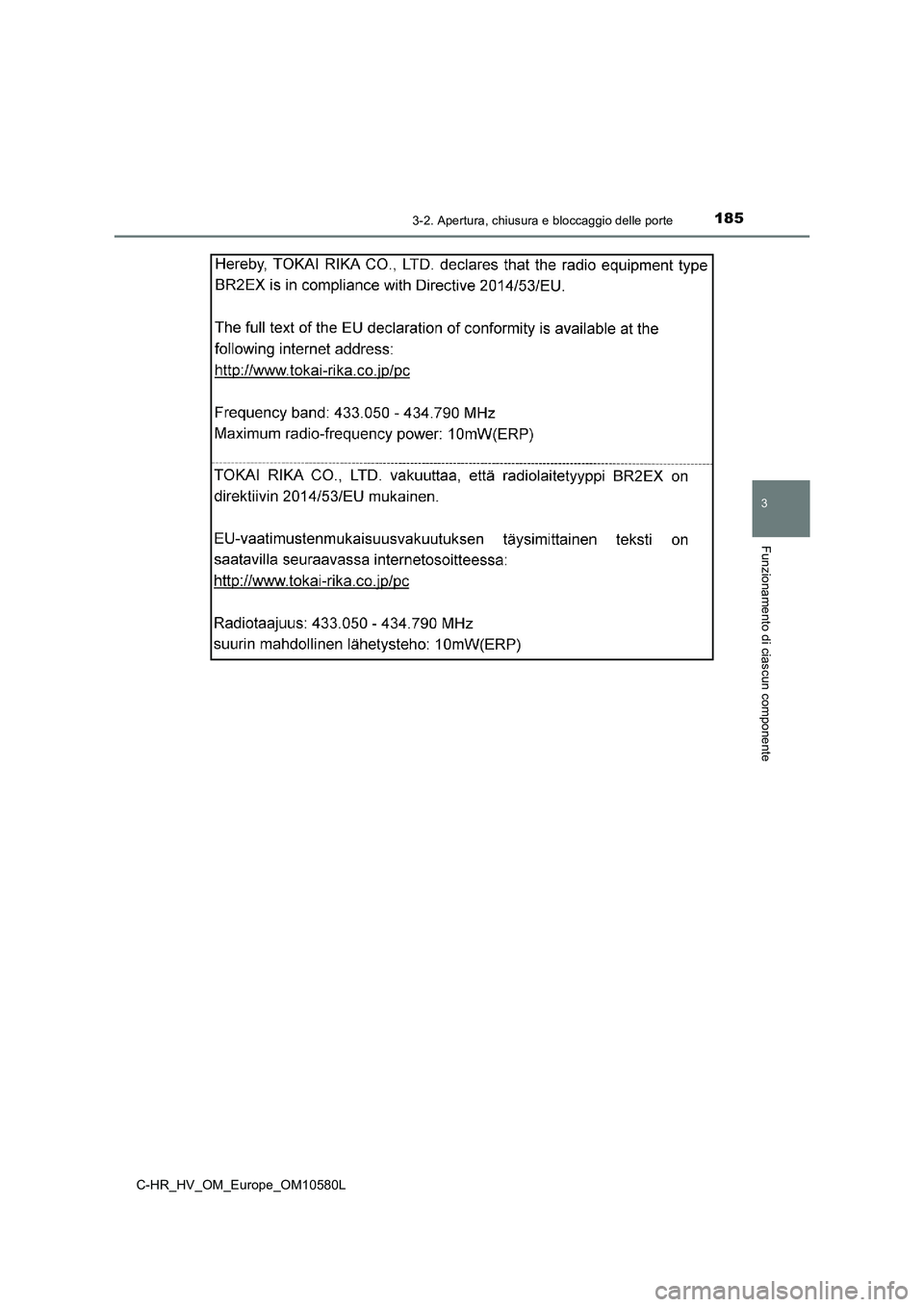 TOYOTA C-HR 2018  Manuale duso (in Italian) 1853-2. Apertura, chiusura e bloccaggio delle porte
3
Funzionamento di ciascun componente
C-HR_HV_OM_Europe_OM10580L 