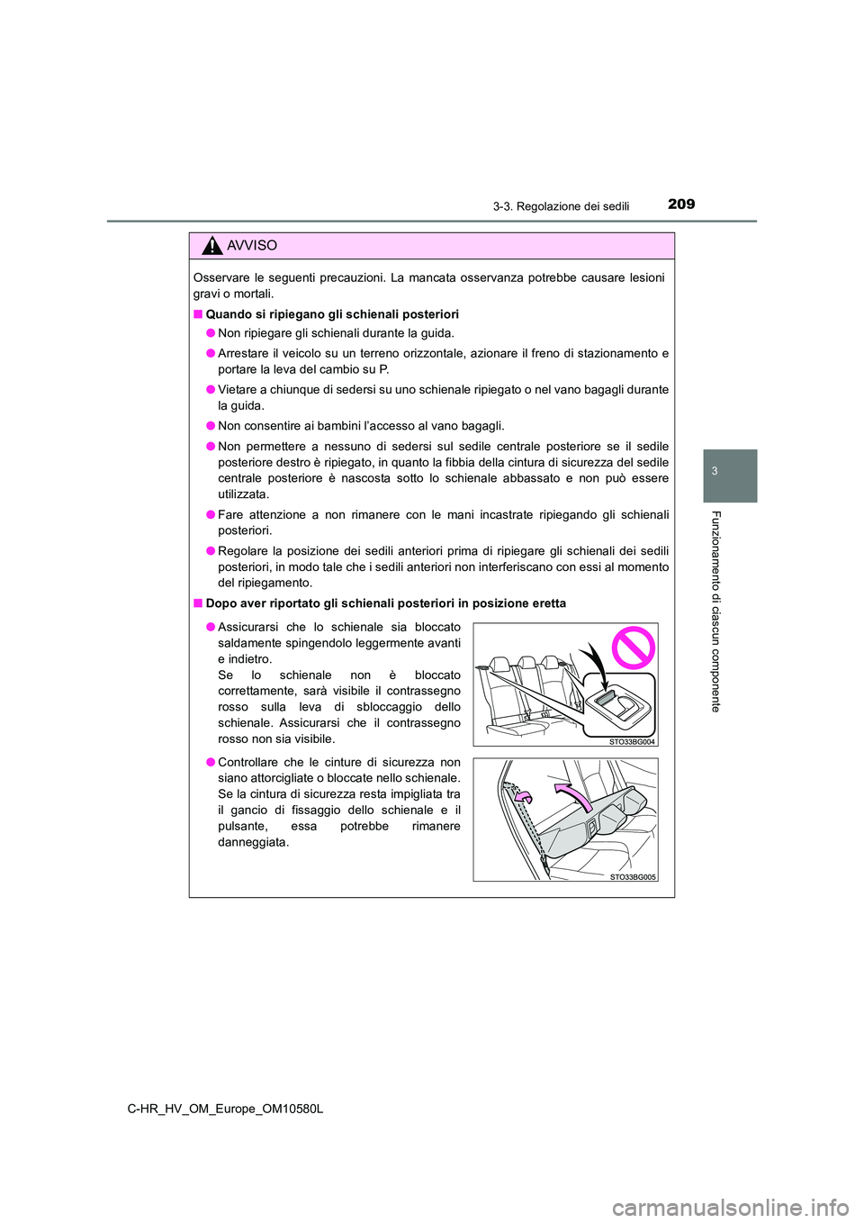 TOYOTA C-HR 2018 Manuale duso (in Italian) 2093-3. Regolazione dei sedili
3
Funzionamento di ciascun componente
C-HR_HV_OM_Europe_OM10580L
AVVISO
Osservare le seguenti precauzioni. La mancata osservanza potrebbe causare lesioni
gravi o mortal TOYOTA C-HR 2018 Manuale duso (in Italian) 2093-3. Regolazione dei sedili
3
Funzionamento di ciascun componente
C-HR_HV_OM_Europe_OM10580L
AVVISO
Osservare le seguenti precauzioni. La mancata osservanza potrebbe causare lesioni
gravi o mortal