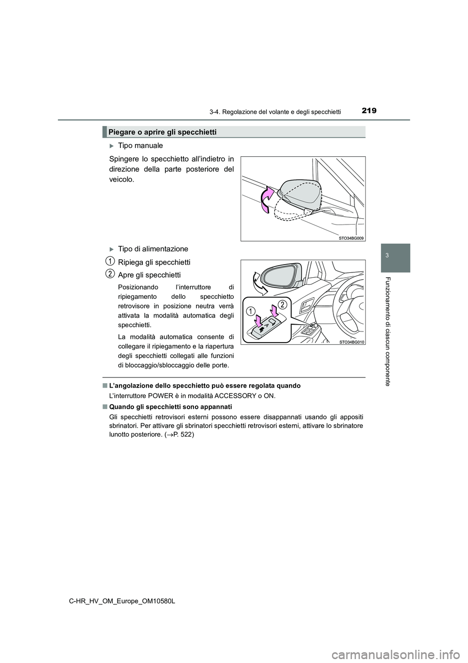 TOYOTA C-HR 2018  Manuale duso (in Italian) 2193-4. Regolazione del volante e degli specchietti
3
Funzionamento di ciascun componente
C-HR_HV_OM_Europe_OM10580L
Tipo manuale 
Spingere lo specchietto all’indietro in 
direzione della parte p
