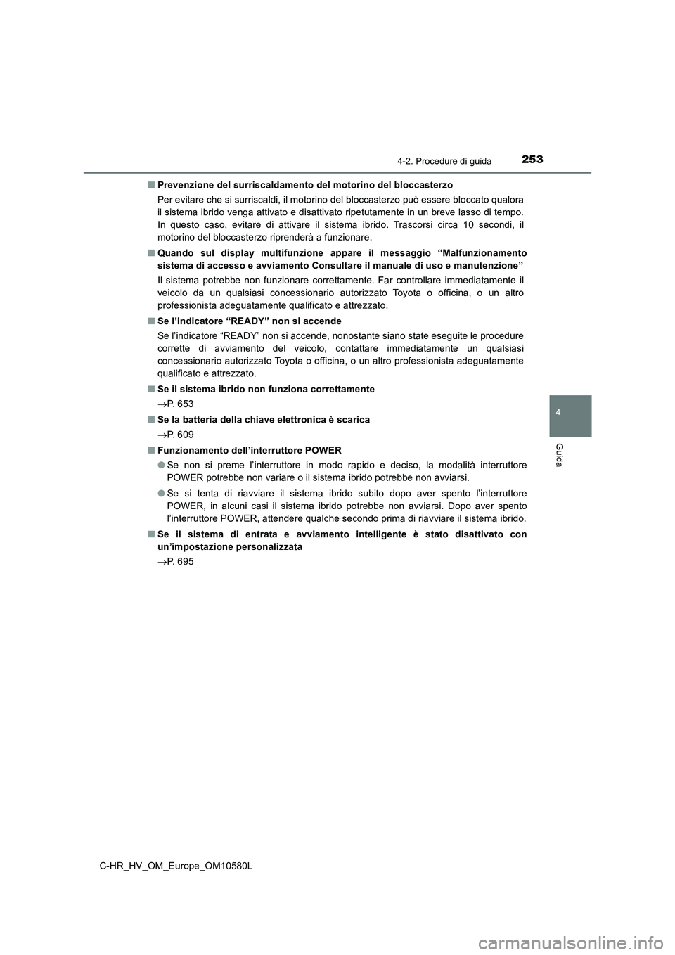 TOYOTA C-HR 2018 Manuale duso (in Italian) 2534-2. Procedure di guida
4
Guida
C-HR_HV_OM_Europe_OM10580L
■ Prevenzione del surriscaldamento del motorino del bloccasterzo
Per evitare che si surriscaldi, il motorino del bloccasterzo può ess TOYOTA C-HR 2018 Manuale duso (in Italian) 2534-2. Procedure di guida
4
Guida
C-HR_HV_OM_Europe_OM10580L
■ Prevenzione del surriscaldamento del motorino del bloccasterzo
Per evitare che si surriscaldi, il motorino del bloccasterzo può ess
