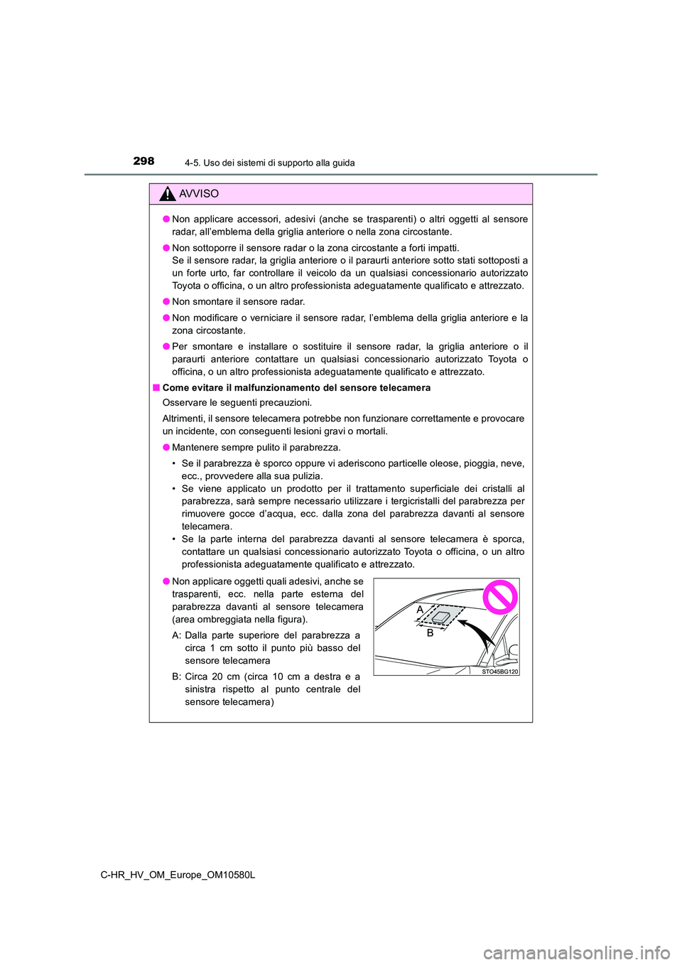 TOYOTA C-HR 2018 Manuale duso (in Italian) 2984-5. Uso dei sistemi di supporto alla guida
C-HR_HV_OM_Europe_OM10580L
AVVISO
●Non applicare accessori, adesivi (anche se trasparenti) o altri oggetti al sensore
radar, all’emblema della grigl TOYOTA C-HR 2018 Manuale duso (in Italian) 2984-5. Uso dei sistemi di supporto alla guida
C-HR_HV_OM_Europe_OM10580L
AVVISO
●Non applicare accessori, adesivi (anche se trasparenti) o altri oggetti al sensore
radar, all’emblema della grigl