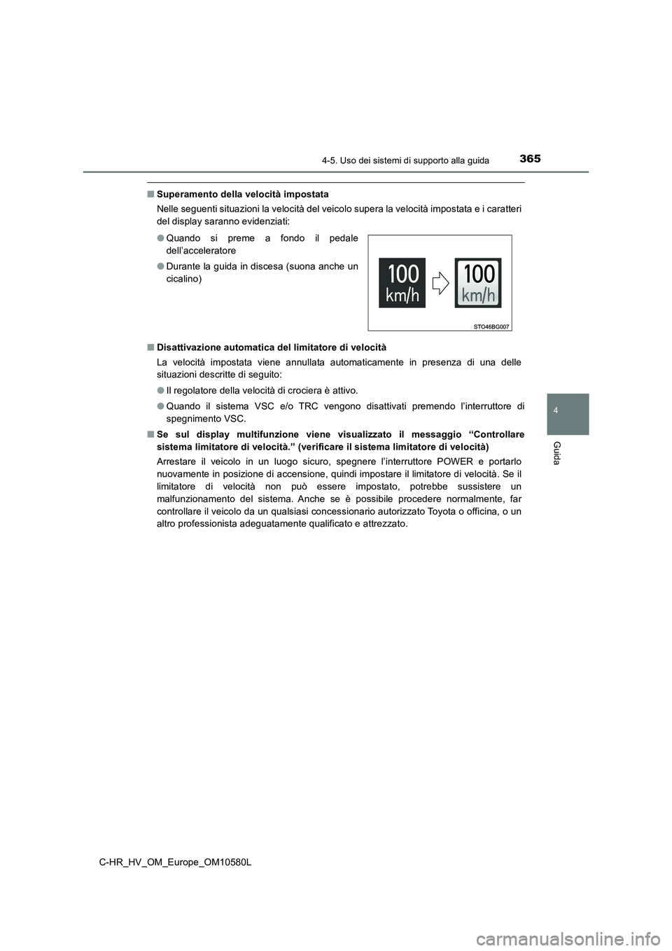TOYOTA C-HR 2018 Manuale duso (in Italian) 3654-5. Uso dei sistemi di supporto alla guida
4
Guida
C-HR_HV_OM_Europe_OM10580L
■Superamento della velocità impostata
Nelle seguenti situazioni la velocità del veicolo supera la velocità impos TOYOTA C-HR 2018 Manuale duso (in Italian) 3654-5. Uso dei sistemi di supporto alla guida
4
Guida
C-HR_HV_OM_Europe_OM10580L
■Superamento della velocità impostata
Nelle seguenti situazioni la velocità del veicolo supera la velocità impos