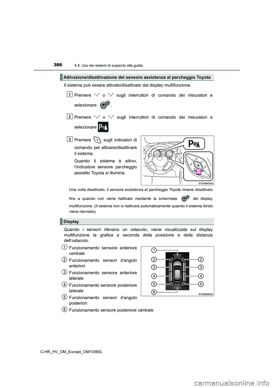 TOYOTA C-HR 2018 Manuale duso (in Italian) 3864-5. Uso dei sistemi di supporto alla guida
C-HR_HV_OM_Europe_OM10580L
Il sistema può essere attivato/disattivato dal display multifunzione.
Premere “ ” o “” sugli interruttori di c TOYOTA C-HR 2018 Manuale duso (in Italian) 3864-5. Uso dei sistemi di supporto alla guida
C-HR_HV_OM_Europe_OM10580L
Il sistema può essere attivato/disattivato dal display multifunzione.
Premere “ ” o “” sugli interruttori di c